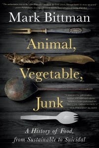 Марк Биттман - Animal, Vegetable, Junk: A History of Food, from Sustainable to Suicidal