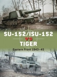 David Greentree - SU-152/ISU-152 vs Tiger: Eastern Front 1943–45