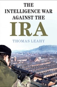 Томас Лихи - The Intelligence War Against the IRA