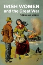 Фионнуала Уолш - Irish Women and the Great War