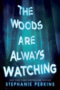 Стефани Перкинс - The Woods Are Always Watching