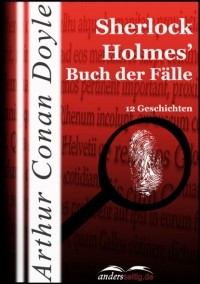 Arthur Conan Doyle - Sherlock Holmes' Buch der Fälle (сборник)