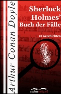 Arthur Conan Doyle - Sherlock Holmes' Buch der Fälle (сборник)