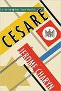 Джером Черан - Cesare: A Novel of War-Torn Berlin