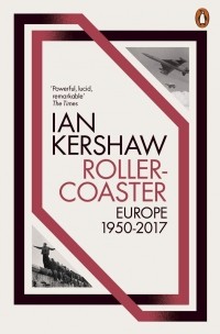 Ян Кершоу - Roller-Coaster: Europe, 1950-2017
