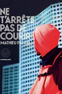 Mathieu Palain - Ne t'arrête pas de courir