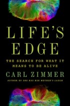 Карл Циммер - Life's Edge: The Search for What It Means to Be Alive
