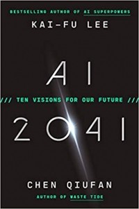  - AI 2041: Ten Visions for Our Future