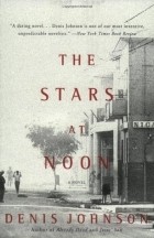 Денис Джонсон - The Stars at Noon