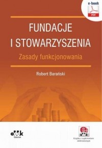 Robert Barański - Fundacje i stowarzyszenia – zasady funkcjonowania