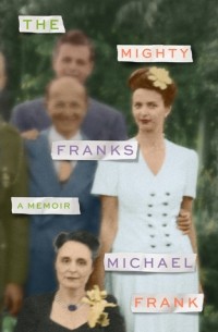 Майкл Франк - The Mighty Franks: A Memoir