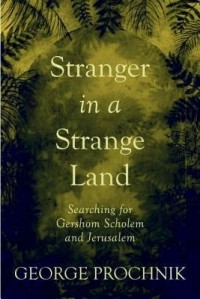 Джордж Прочник - Stranger in a Strange Land: Searching for Gershom Scholem and Jerusalem
