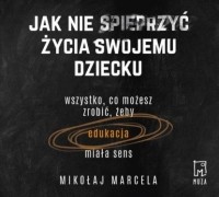 Mikołaj Marcela - Jak nie spieprzyć życia swojemu dziecku