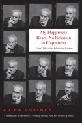Адина Хоффман - My Happiness Bears No Relation to Happiness: A Poet&#039;s Life in the Palestinian Century