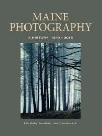  - Maine Photography: A History, 1840-2015