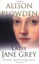 Alison Margaret Chichele Plowden - Lady Jane Grey: Nine Days Queen