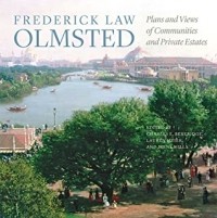  - Frederick Law Olmsted: Plans and Views of Communities and Private Estates