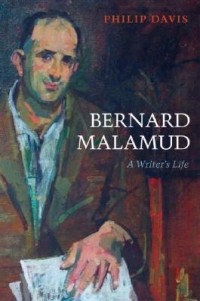 Филип Дэвис - Bernard Malamud: A Writer's Life