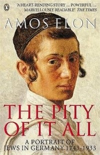 Амос Элон - The Pity of it All: A Portrait of Jews in Germany 1743-1933