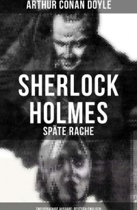 Arthur Conan Doyle - Sherlock Holmes: Späte Rache (Zweisprachige Ausgabe: Deutsch-Englisch) (сборник)