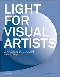 Richard Yot - Light for Visual Artists Second Edition: Understanding and Using Light in Art & Design