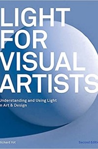 Light for Visual Artists Second Edition: Understanding and Using Light in Art & Design