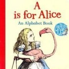 Джон Тенниел - A is for Alice: An Alphabet Book