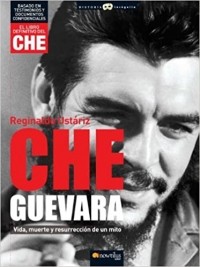 Рехинальдо Устарис-Арсе - Che Guevara: vida, muerte y resurrección de un mito