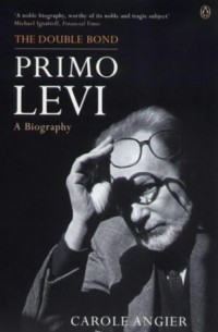 Кэрол Энджер - The Double Bond: Primo Levi, a Biography