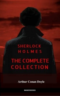 Arthur Conan Doyle - Sherlock Holmes: The Complete Collection