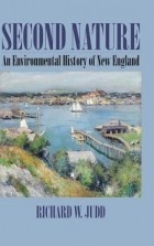 Richard W. Judd - Second Nature: An Environmental History of New England