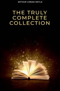 Arthur Conan Doyle - The Truly Complete Collection