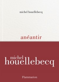 Michel Houellebecq - Anéantir