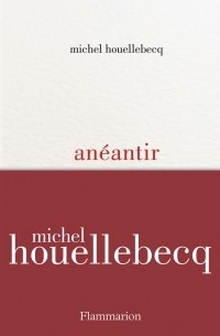 Michel Houellebecq - Anéantir