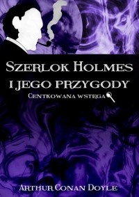 Arthur Conan Doyle - Szerlok Holmes i jego przygody. Centkowana wstęga