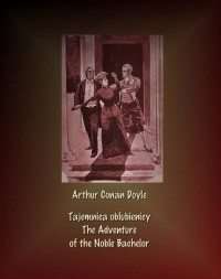 Arthur Conan Doyle - Tajemnica oblubienicy. The Adventure of the Noble Bachelor (сборник)
