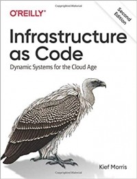 Киф Моррис - Infrastructure as Code: Dynamic Systems for the Cloud Age