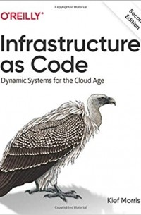 Киф Моррис - Infrastructure as Code: Dynamic Systems for the Cloud Age