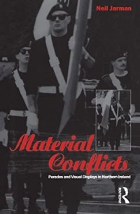 Neil Jarman - Material Conflicts: Parades and Visual Displays in Northern Ireland