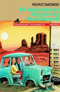 Хельмут Заковский - Die haarsträubenden Abenteuer des Raoul Habenicht.