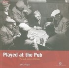 Arthur Taylor - Played at the Pub: The pub games of Britain