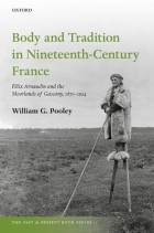 William G. Pooley - Body and Tradition in Nineteenth-Century France: Felix Arnaudin and the Moorlands of Gascony, 1870-1914