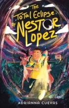 Адрианна Куэвас - The Total Eclipse of Nestor Lopez