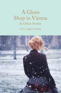 Ева Ибботсон - A Glove Shop in Vienna and Other Stories