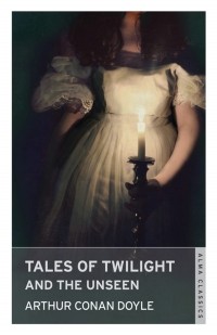 Arthur Conan Doyle - Tales of Twilight and the Unseen (сборник)