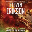 Steven Erikson - Willful Child: Wrath of Betty
