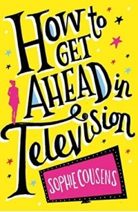 Софи Касенс - How to Get Ahead in Television