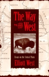  - The Way to the West: Essays on the Central Plains