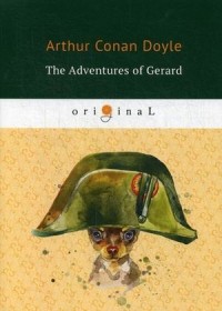 Arthur Conan Doyle - The Adventures of Gerard (сборник)