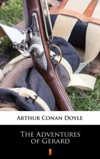 Arthur Conan Doyle - The Adventures of Gerard (сборник)